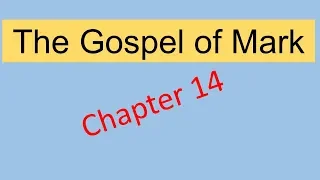 THE GOSPEL OF MARK CHAPTER 14