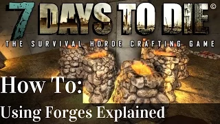 7 Days to Die | Forge Tutorial : How To Use A Forge Explained | Alpha 14 | PC