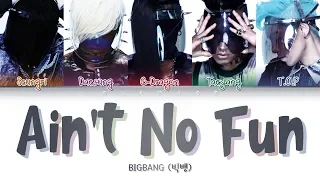 BIGBANG (빅뱅) - AIN'T NO FUN (Color Coded Lyrics Eng/Rom/Han/가사)