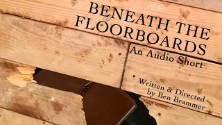 Beneath the Floorboards (2019) | AUDIO SHORT