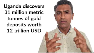 Uganda discovers 31 million metric tonnes of gold deposits worth 12 trillion USD