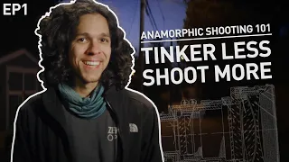 Less Tinkering More Shooting - Anamorphic 101
