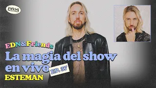 La magia del show en vivo feat. Esteman - EDN & Friends #37