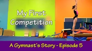 A GYMNAST'S STORY Ep. 5 - My First Competition | Bethany G