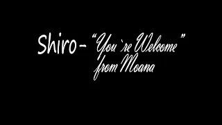 Shiro -you`re welcome (from moana) lyrics