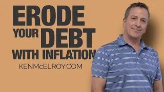 Erode Your Debt Using Inflation | Real Estate Investing | KenMcElroy.com