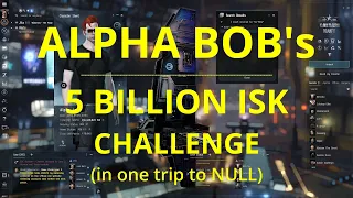 EVE ONLINE - Alpha Bob's 5 Billion ISK Challenge