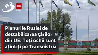 Planurile Rusiei de destabilizarea ţărilor din UE. Toţi ochii sunt aţintiţi pe Transnistria