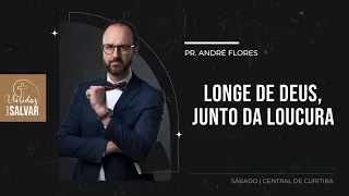 LONGE DE DEUS, JUNTO DA LOUCURA | Pr. André Flores - 28.01.23