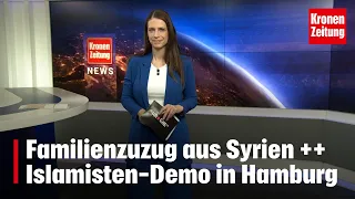 Familienzuzug aus Syrien ++ Islamisten-Demo in Hamburg | krone.tv NEWS