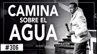 Camina sobre el agua | Pastor Juan Carlos Harrigan |