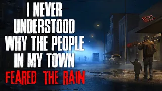 "I Never Understood Why The People In My Town Feared The Rain" Creepypasta