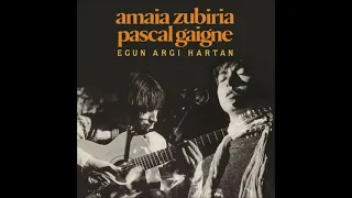 AMAIA ZUBIRIA & PASCAL GAIGNE - EGUN ARGI HARTAN - OSOA - FULL ALBUM
