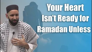 Your Heart Isn’t Ready for Ramadan Unless - Dr. Omar Suleiman