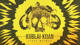 Kublai Khan - River Walker