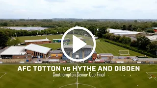 Highlights | SDFA Southampton Senior Cup Final 2024 | AFC Totton 4-1 Hythe & Dibden | Sat18May2024
