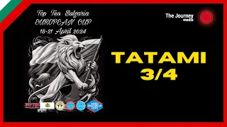 Tatami 3+4 Friday Top Ten Bulgaria European Cup 2024