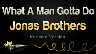 Jonas Brothers - What A Man Gotta Do (Karaoke Version)