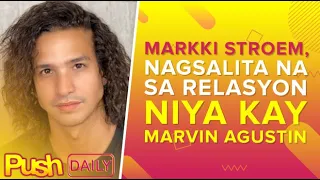 Markki Stroem, nagsalita na sa relasyon niya kay Marvin Agustin | PUSH Daily