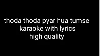 thoda thoda pyar hua tumse karaoke with lyrics