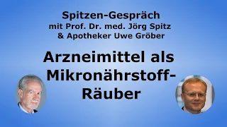 Arzneimittel als Mikronährstoff-Räuber - Spitzen-Gespräch mit Prof. Jörg Spitz & Uwe Gröber