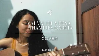 Vai Valer a Pena - Thamires Garcia (cover)