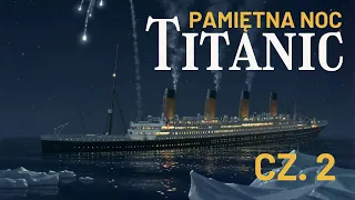 Pamiętna Noc. Titanic. | Część 2