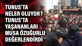 Tunus'ta neler oluyor? Tunus'ta yaşananları Musa Özuğurlu değerlendirdi