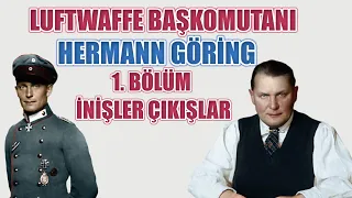 LUFTWAFFE BAŞKOMUTANI HERMANN GÖRİNG HAYATI - 1. BÖLÜM İNİŞLER ÇIKIŞLAR 2. dünya savaşı tarihi