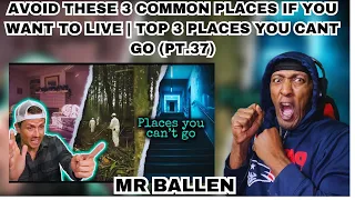 MR BALLEN - AVOID THESE 3 COMMON PLACES IF YOU WANT TO LIVE | TOP 3 PLACES YOU CANT GO PT37 REACTION