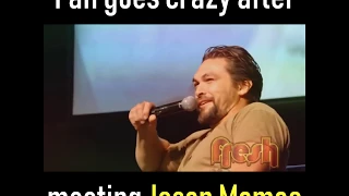 Fan goes crazy after meeting Jason Momoa