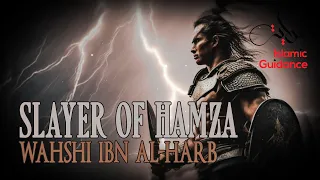 The Slayer Of Hamza (R) - Wahshi Ibn Al Harb (R)