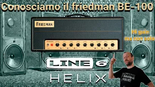 L' amplificatore Friedman BE-100 in Helix! Una patch per conoscerlo. Hi Gain ma non solo