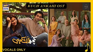 kuch ankahi OST | Azaan Sami Khan  | vocals only | without music | Sajal Aly & Bilal Abbas