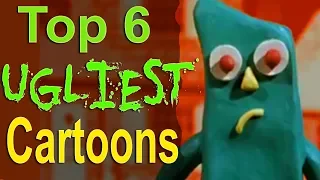 Top 6 Ugliest Cartoons