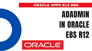 What is AD Administration adadmin - How to Perform Admin Task in Oracle EBS R12 - Oracle Apps DBA