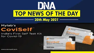 DNA: Top News of the Day | May 20, 2021 | ICMR approves India's first self-testing kit 'CoviSelf'