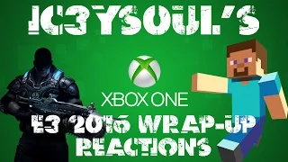 IC3YS0UL'S Xbox E3 2016 Wrap Up Reactions