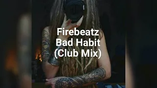 Firebeatz = Bad Habit [Club Mix] Official Music Lyric Video