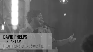 David Phelps - Just As I Am from Stories & Songs Vol. I (Official Music Video)