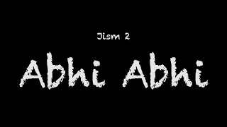 Jism 2 - Abhi Abhi Lyrics