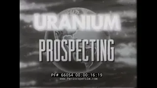 " URANIUM PROSPECTING "  1950s NUCLEAR INDUSTRY PROMO FILM   GEIGER COUNTER  ATOMIC ENERGY 66054