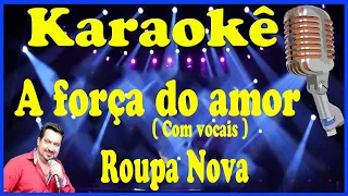 Karaokê A força do amor ( Com vocais ) - Roupa Nova