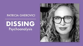 Dissing Psychoanalysis | Patricia Gherovici