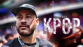 Neymar Jr ● Travis Scott - K-POP | Skills and Goals HD | 2023