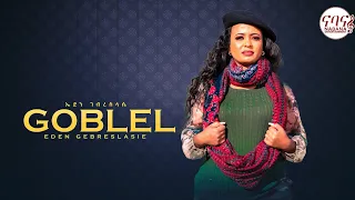 Eden Gebreselasie Goblel - ጎብለል - New Tigrigna Music Video 2021 (Official Music Video)