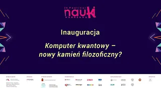 Komputer kwantowy - nowy kamień filozoficzny? [24. FESTIWAL NAUKI]