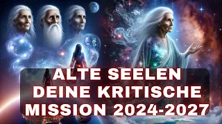 Bist du eine alte Seele, auserwählt für 2024-2027: Deine Mission von 2024 bis 2027!