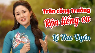 Trên Công Trường Rộn Tiếng Ca - Lê Thu Uyên | Nhạc Đỏ Cách Mạng Hay Nhất 2021