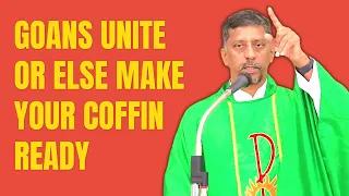 Sermon - Goans Unite Or Else Make Your Coffin Ready - Fr. Bolmax Pereira